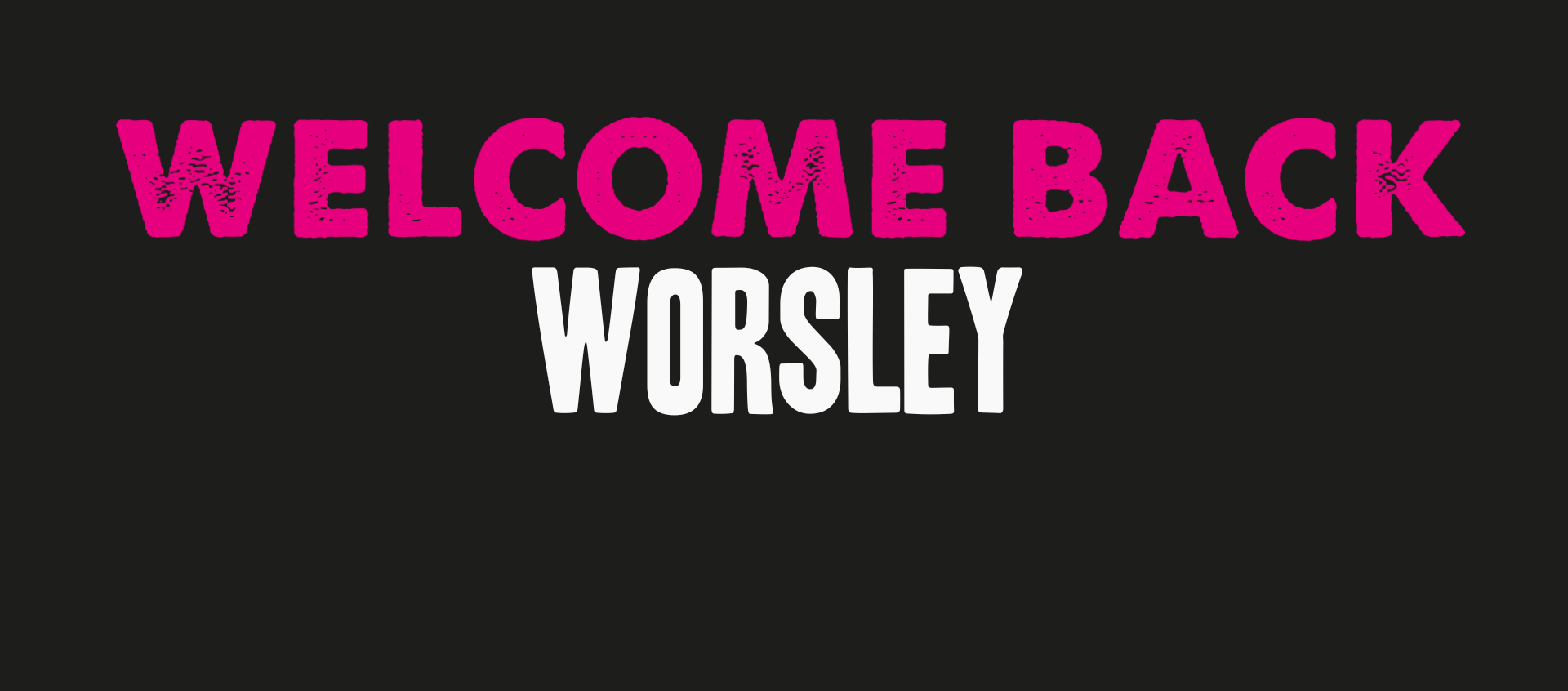 Reads Welcome Back Worsley